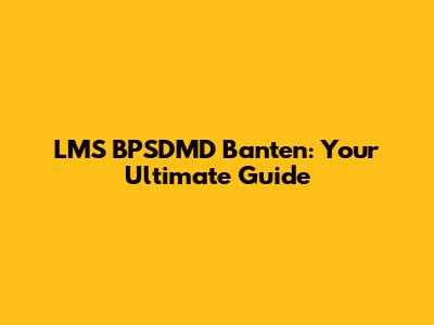 LMS BPSDMD Banten: Your Ultimate Guide