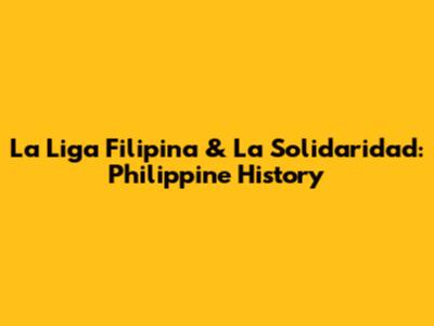 La Liga Filipina & La Solidaridad: Philippine History