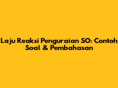 Laju Reaksi Penguraian SO: Contoh Soal & Pembahasan