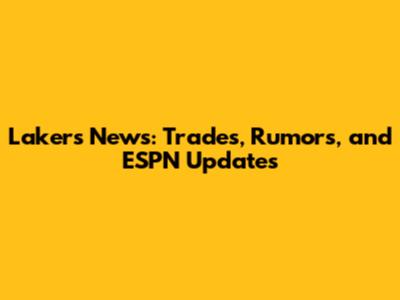 Lakers News: Trades, Rumors, and ESPN Updates