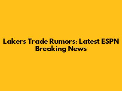 Lakers Trade Rumors: Latest ESPN Breaking News