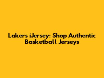 Lakers iJersey: Shop Authentic Basketball Jerseys