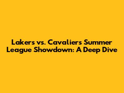 Lakers vs. Cavaliers Summer League Showdown: A Deep Dive