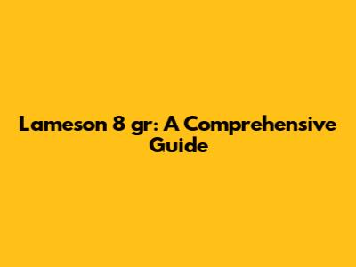 Lameson 8 gr: A Comprehensive Guide