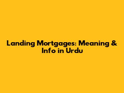 Landing Mortgages: Meaning & Info in Urdu