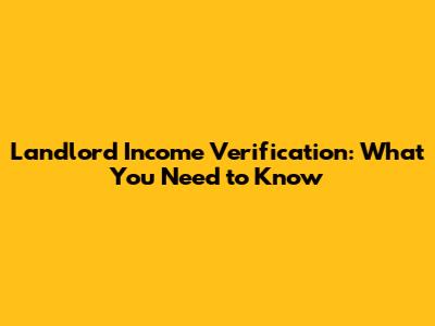 Landlord Income Verification: What You Need to Know