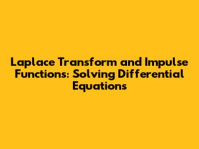 Laplace Transform and Impulse Functions: Solving Differential Equations