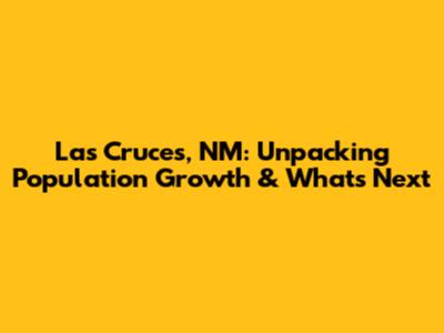 Las Cruces, NM: Unpacking Population Growth & What's Next