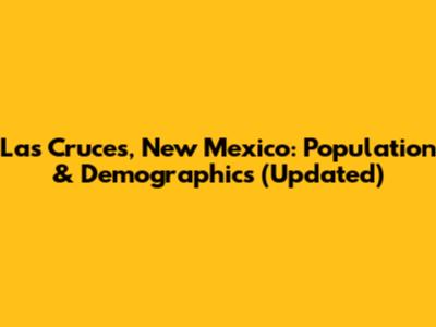 Las Cruces, New Mexico: Population & Demographics (Updated)
