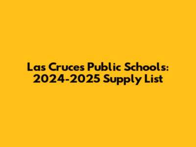 Las Cruces Public Schools: 2024-2025 Supply List