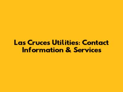Las Cruces Utilities: Contact Information & Services