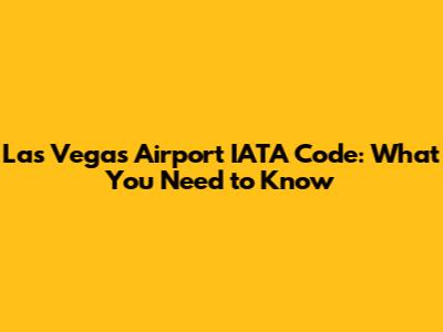 Las Vegas Airport IATA Code: What You Need to Know