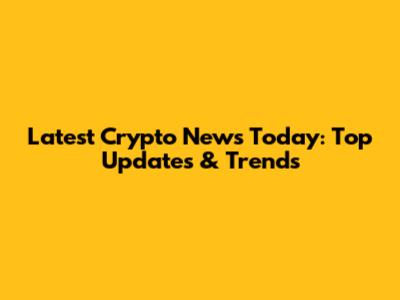 Latest Crypto News Today: Top Updates & Trends