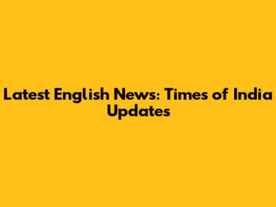 Latest English News: Times of India Updates
