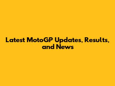 Latest MotoGP Updates, Results, and News