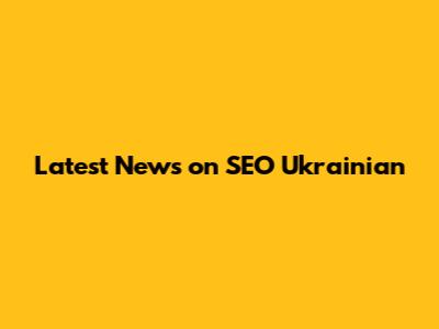 Latest News on SEO Ukrainian