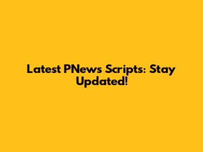 Latest PNews Scripts: Stay Updated!