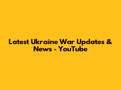 Latest Ukraine War Updates & News - YouTube