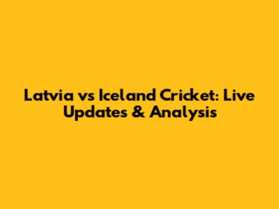 Latvia vs Iceland Cricket: Live Updates & Analysis