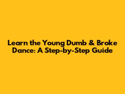 Learn the 'Young Dumb & Broke' Dance: A Step-by-Step Guide