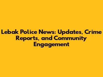 Lebak Police News: Updates, Crime Reports, and Community Engagement