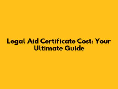 Legal Aid Certificate Cost: Your Ultimate Guide