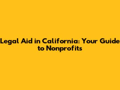 Legal Aid in California: Your Guide to Nonprofits