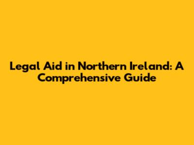 Legal Aid in Northern Ireland: A Comprehensive Guide