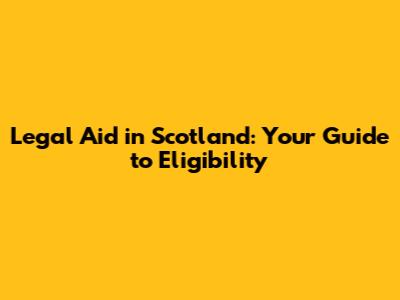 Legal Aid in Scotland: Your Guide to Eligibility