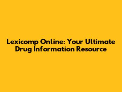 Lexicomp Online: Your Ultimate Drug Information Resource