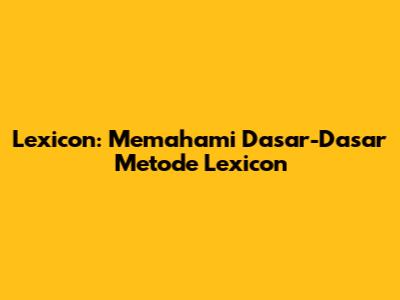 Lexicon: Memahami Dasar-Dasar Metode Lexicon