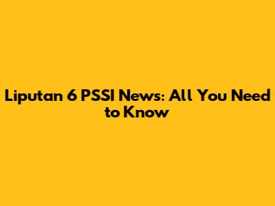 Liputan 6 PSSI News: All You Need to Know