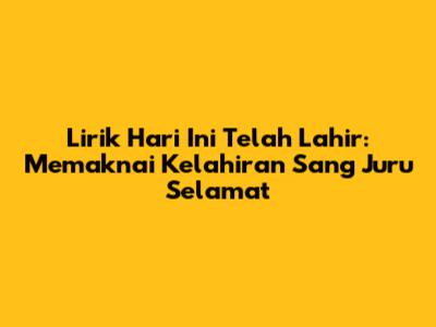 Lirik 'Hari Ini Telah Lahir': Memaknai Kelahiran Sang Juru Selamat
