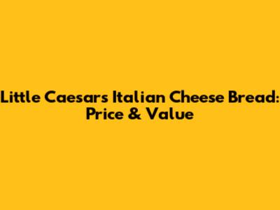 Little Caesars Italian Cheese Bread: Price & Value