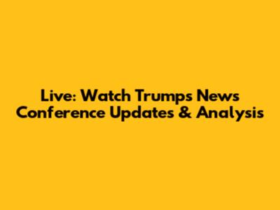 Live: Watch Trump's News Conference Updates & Analysis