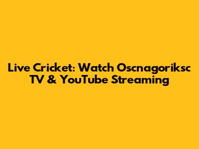 Live Cricket: Watch Oscnagoriksc TV & YouTube Streaming