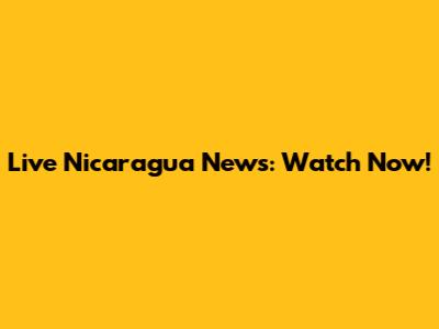 Live Nicaragua News: Watch Now!
