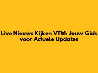 Live Nieuws Kijken VTM: Jouw Gids voor Actuele Updates
