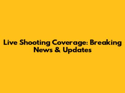 Live Shooting Coverage: Breaking News & Updates