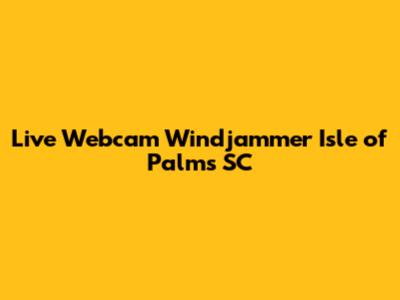 Live Webcam Windjammer Isle of Palms SC
