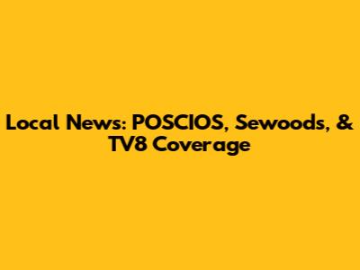 Local News: POSCIOS, Sewoods, & TV8 Coverage