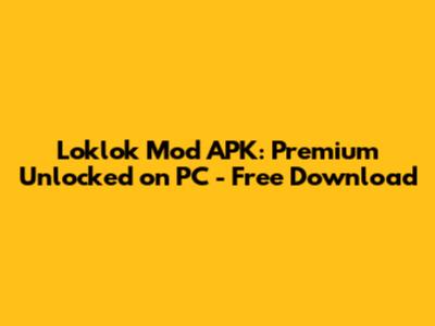 Loklok Mod APK: Premium Unlocked on PC - Free Download
