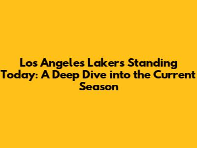 Los Angeles Lakers' Standing Today: A Deep Dive into the Current Season