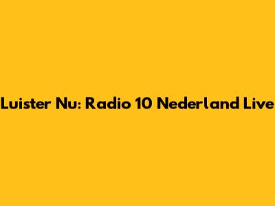 Luister Nu: Radio 10 Nederland Live