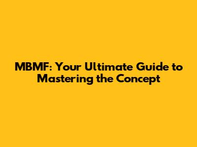 MBMF: Your Ultimate Guide to Mastering the Concept