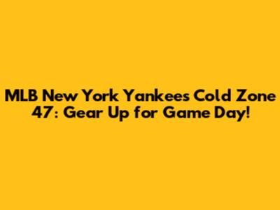 MLB New York Yankees Cold Zone '47: Gear Up for Game Day!