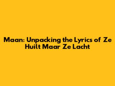 Maan: Unpacking the Lyrics of 'Ze Huilt Maar Ze Lacht'