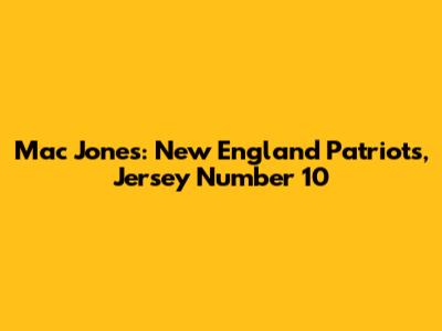 Mac Jones: New England Patriots, Jersey Number 10