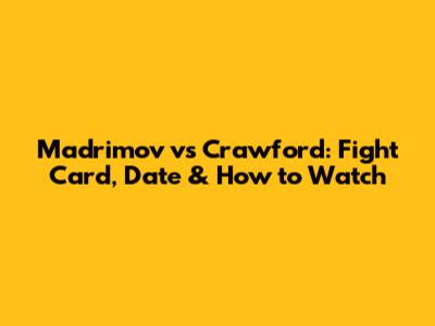 Madrimov vs Crawford: Fight Card, Date & How to Watch