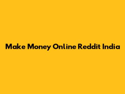 Make Money Online Reddit India